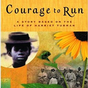 Courage To Run:A Story Based on the Life of Harriet Tubman