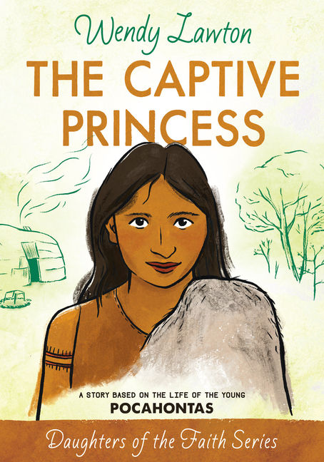 The Captive Princess: A Story of the Life of the young Pocahontus