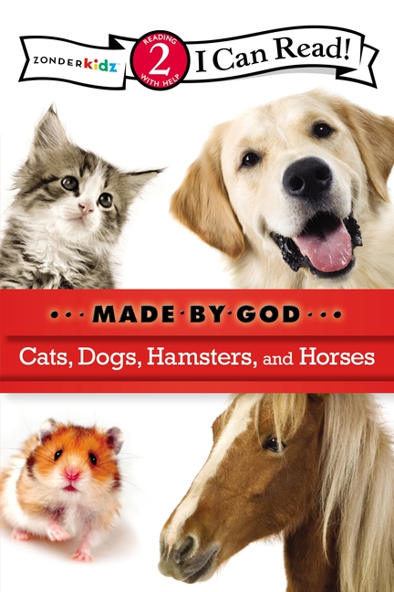 Cats, Dogs, Hamsters, and Horses, I Can Read! Made By God