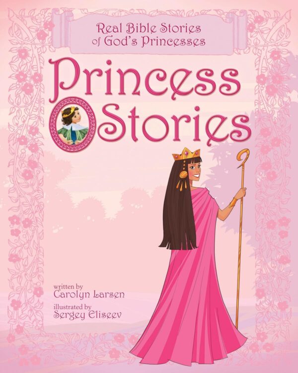 Princess Stories Real Bible Stories of God’s Princesses