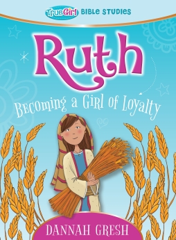 Ruth: Becoming a Girl of Loyalty
